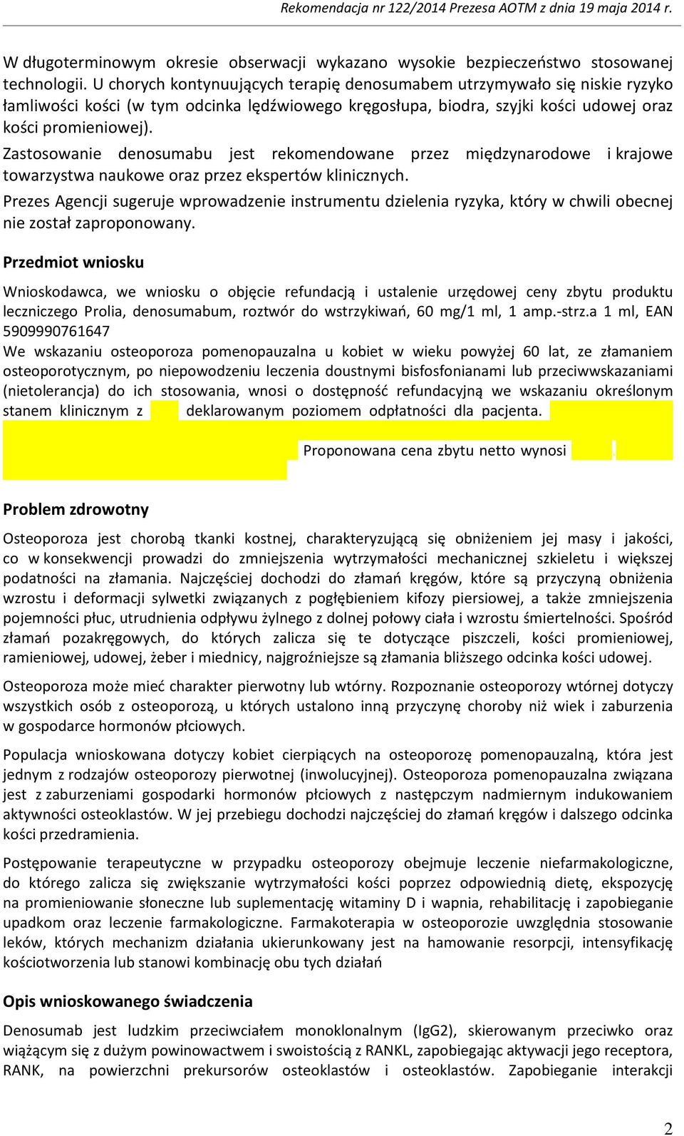 Zastosowanie denosumabu jest rekomendowane przez międzynarodowe i krajowe towarzystwa naukowe oraz przez ekspertów klinicznych.