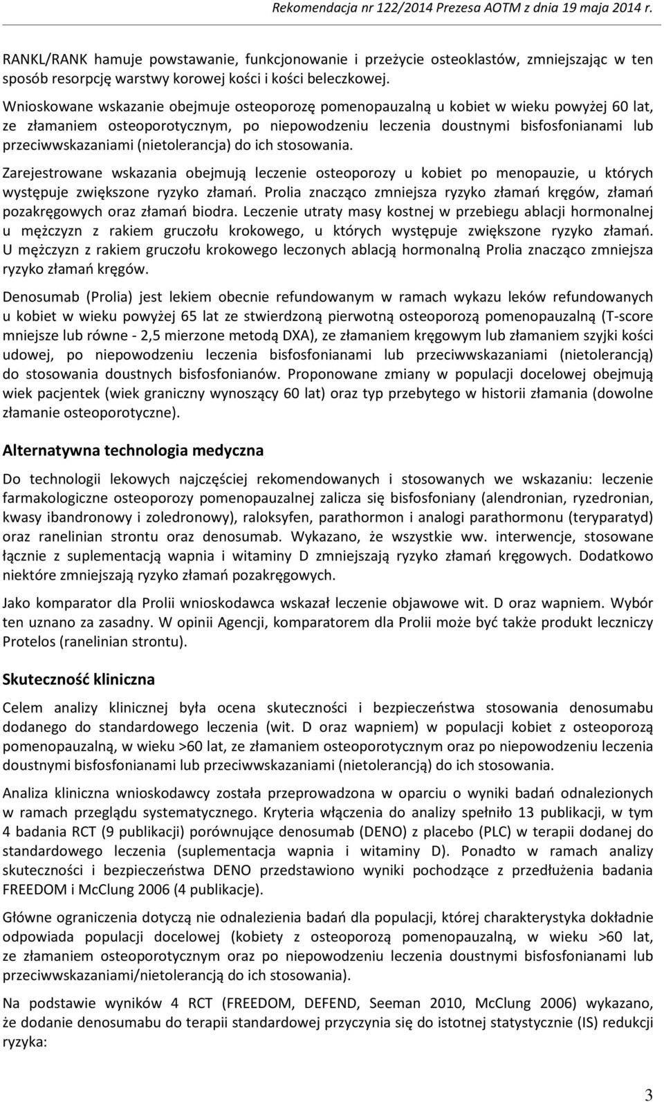 (nietolerancja) do ich stosowania. Zarejestrowane wskazania obejmują leczenie osteoporozy u kobiet po menopauzie, u których występuje zwiększone ryzyko złamań.