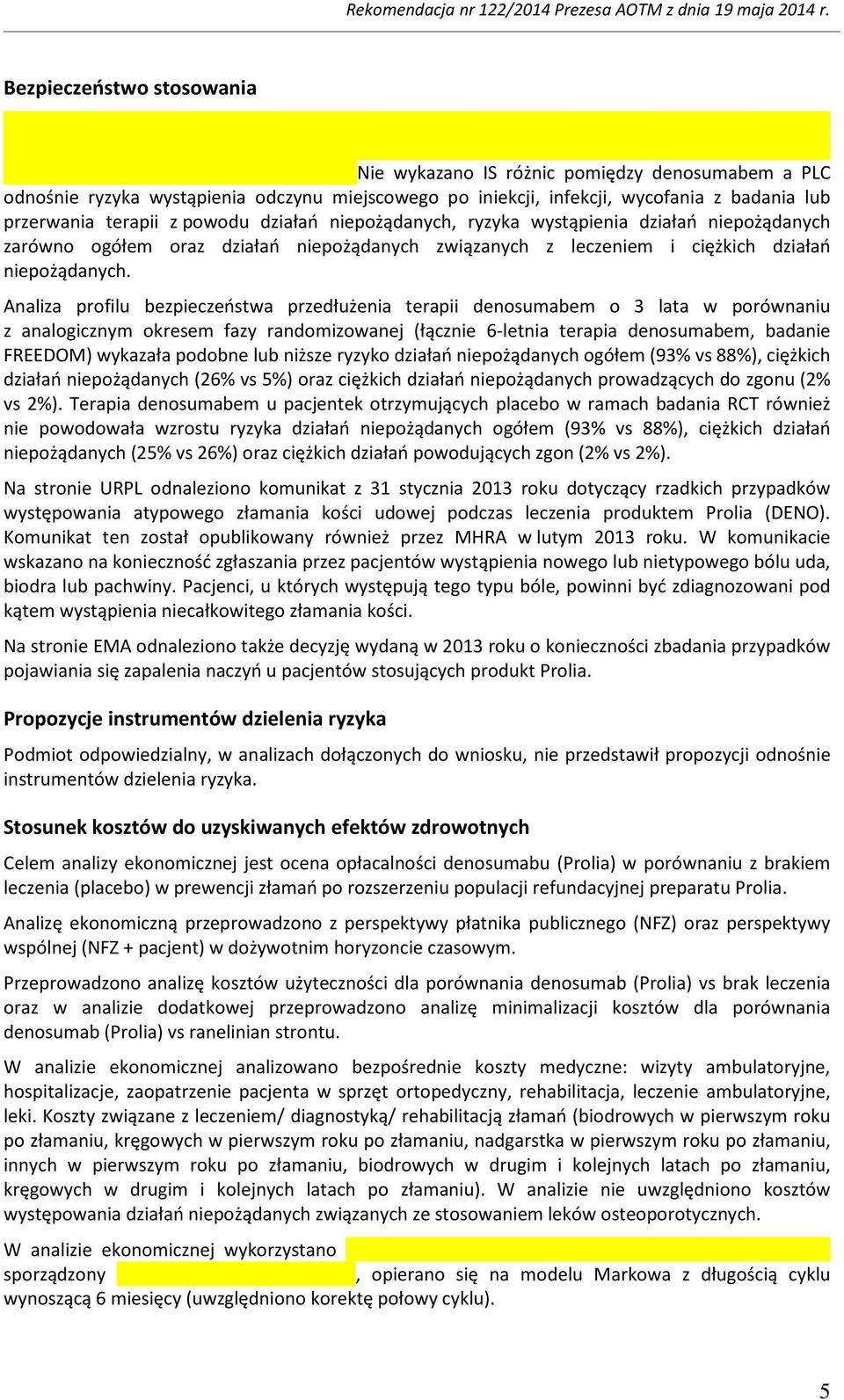 Analiza profilu bezpieczeństwa przedłużenia terapii denosumabem o 3 lata w porównaniu z analogicznym okresem fazy randomizowanej (łącznie 6-letnia terapia denosumabem, badanie FREEDOM) wykazała