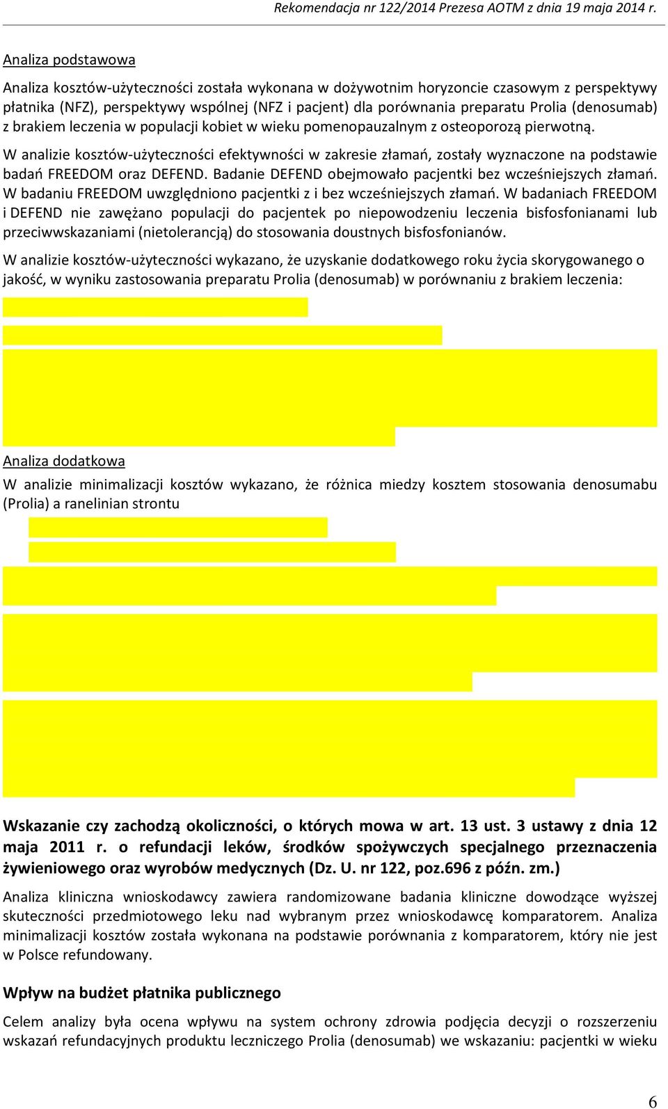 W analizie kosztów-użyteczności efektywności w zakresie złamań, zostały wyznaczone na podstawie badań FREEDOM oraz DEFEND. Badanie DEFEND obejmowało pacjentki bez wcześniejszych złamań.