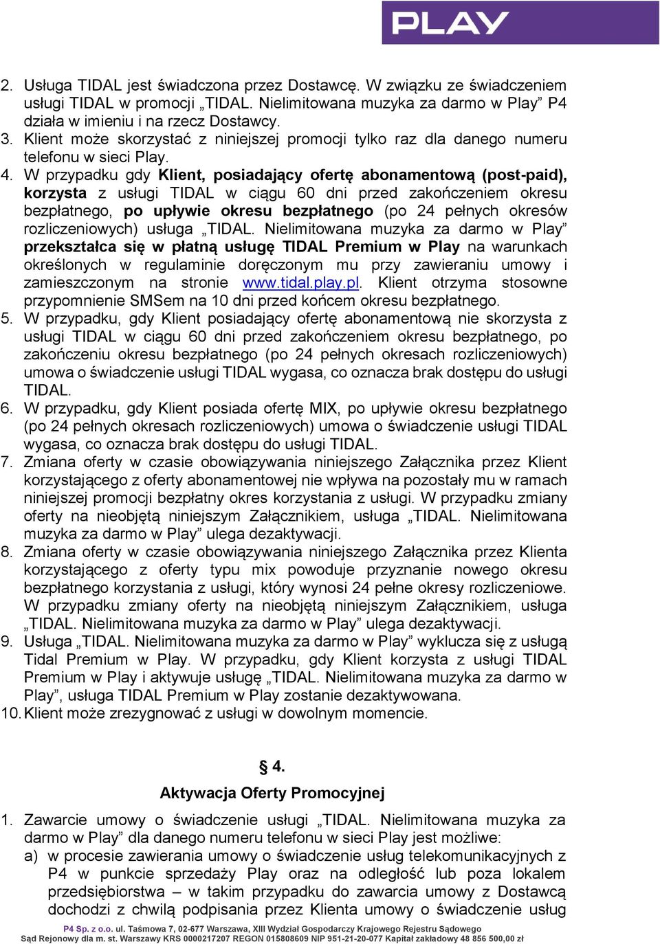 W przypadku gdy Klient, posiadający ofertę abonamentową (post-paid), korzysta z usługi TIDAL w ciągu 60 dni przed zakończeniem okresu bezpłatnego, po upływie okresu bezpłatnego (po 24 pełnych okresów