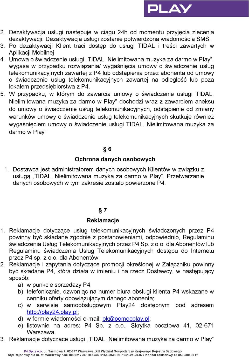 Nielimitowana muzyka za darmo w Play, wygasa w przypadku rozwiązania/ wygaśnięcia umowy o świadczenie usług telekomunikacyjnych zawartej z P4 lub odstąpienia przez abonenta od umowy o świadczenie