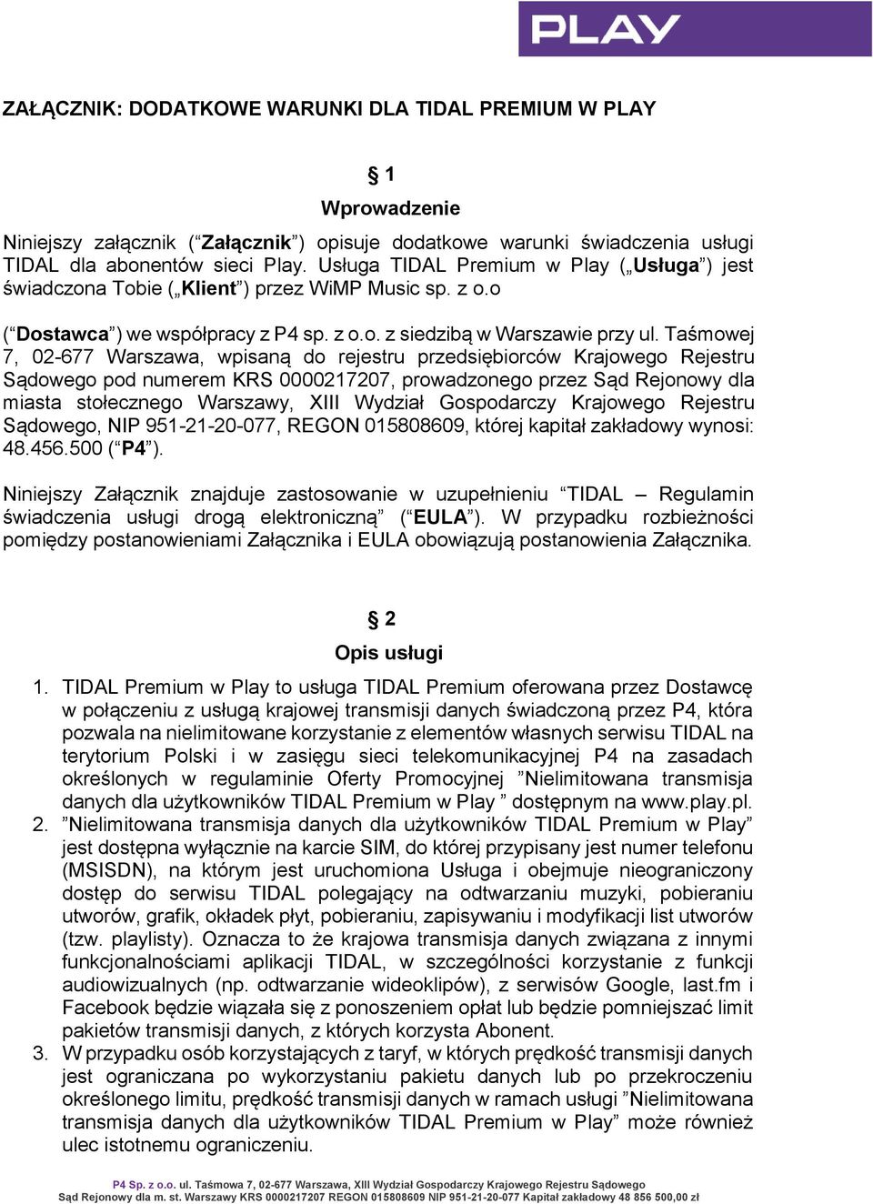 Taśmowej 7, 02-677 Warszawa, wpisaną do rejestru przedsiębiorców Krajowego Rejestru Sądowego pod numerem KRS 0000217207, prowadzonego przez Sąd Rejonowy dla miasta stołecznego Warszawy, XIII Wydział