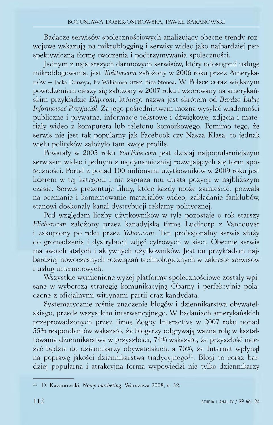 com założony w 2006 roku przez Amerykanów Jacka Dorseya, Ev Williamsa oraz Biza Stonea.