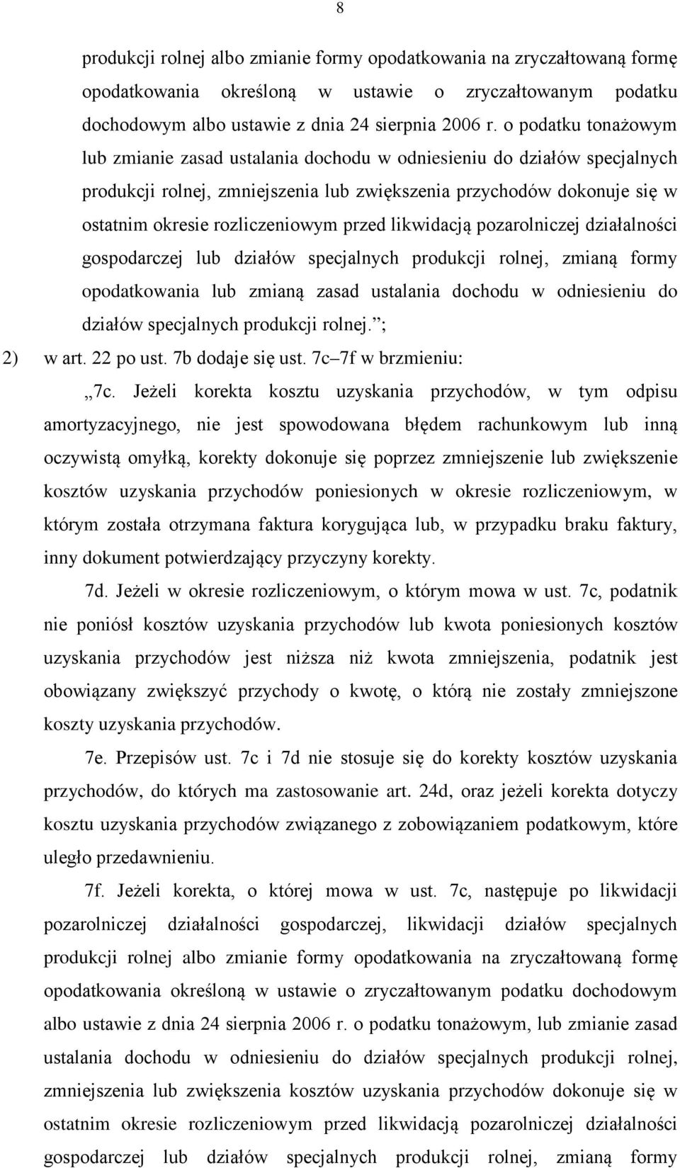 przed likwidacją pozarolniczej działalności gospodarczej lub działów specjalnych produkcji rolnej, zmianą formy opodatkowania lub zmianą zasad ustalania dochodu w odniesieniu do działów specjalnych