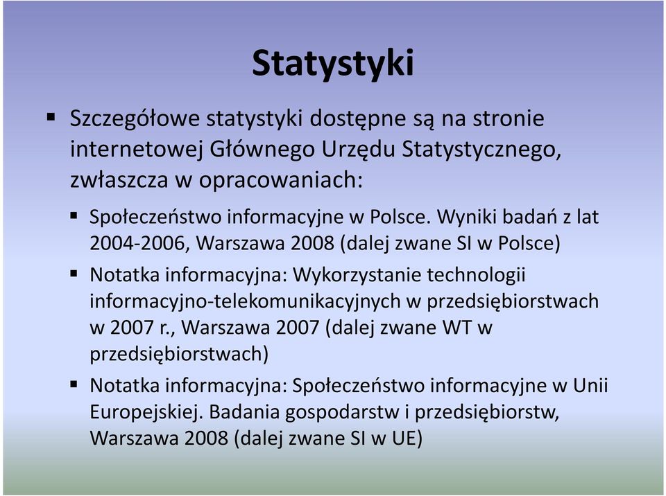 Wyniki badań z lat 2004-2006, Warszawa 2008 (dalej zwane SI w Polsce) Notatka informacyjna: Wykorzystanie technologii