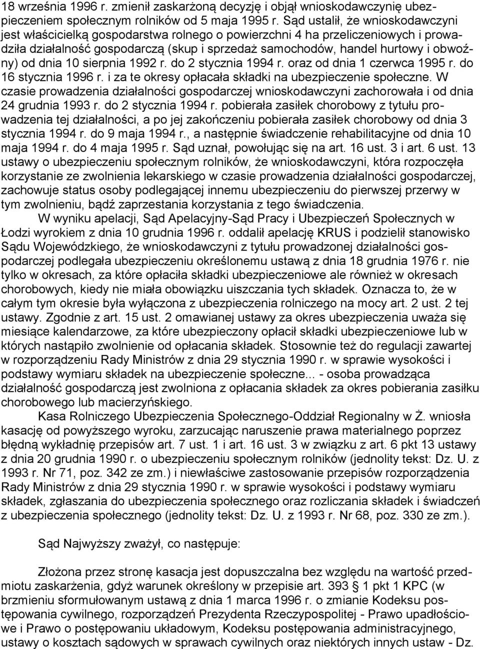 od dnia 10 sierpnia 1992 r. do 2 stycznia 1994 r. oraz od dnia 1 czerwca 1995 r. do 16 stycznia 1996 r. i za te okresy opłacała składki na ubezpieczenie społeczne.