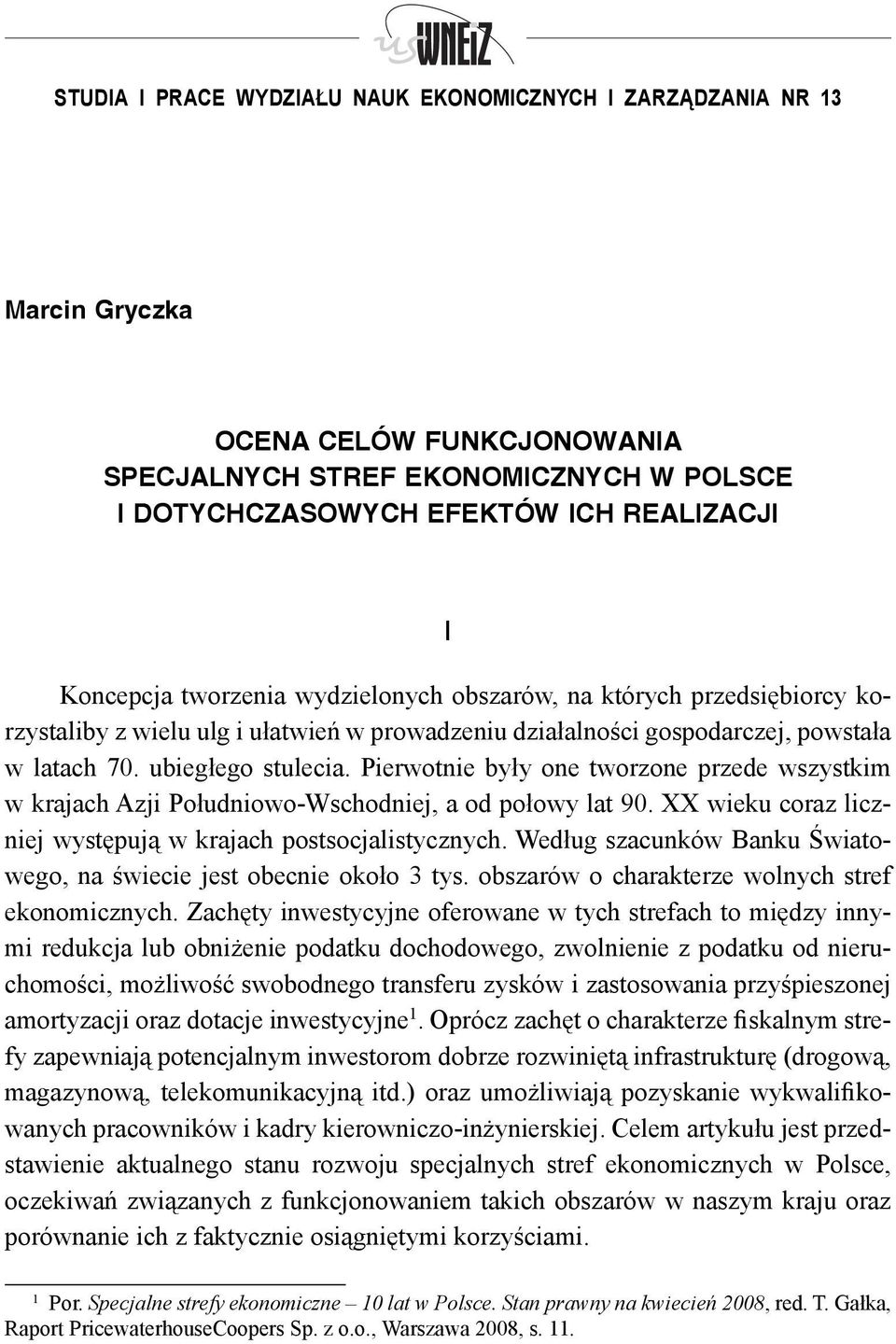 Pierwotnie były one tworzone przede wszystkim w krajach Azji Południowo-Wschodniej, a od połowy lat 90. XX wieku coraz liczniej występują w krajach postsocjalistycznych.