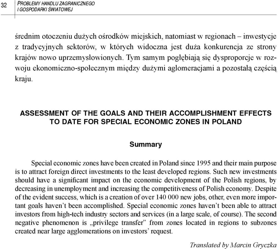 ASSESSMENT OF THE GOALS AND THEIR ACCOMPLISHMENT EFFECTS TO DATE FOR SPECIAL ECONOMIC ZONES IN POLAND Summary Special economic zones have been created in Poland since 1995 and their main purpose is