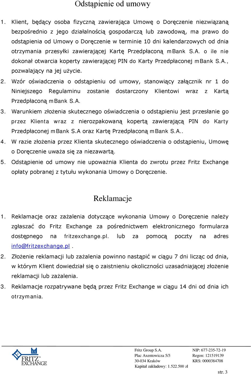 kalendarzowych od dnia otrzymania przesyłki zawierającej Kartę Przedpłaconą mbank S.A. o ile nie dokonał otwarcia koperty zawierającej PIN do Karty Przedpłaconej mbank S.A., pozwalający na jej użycie.