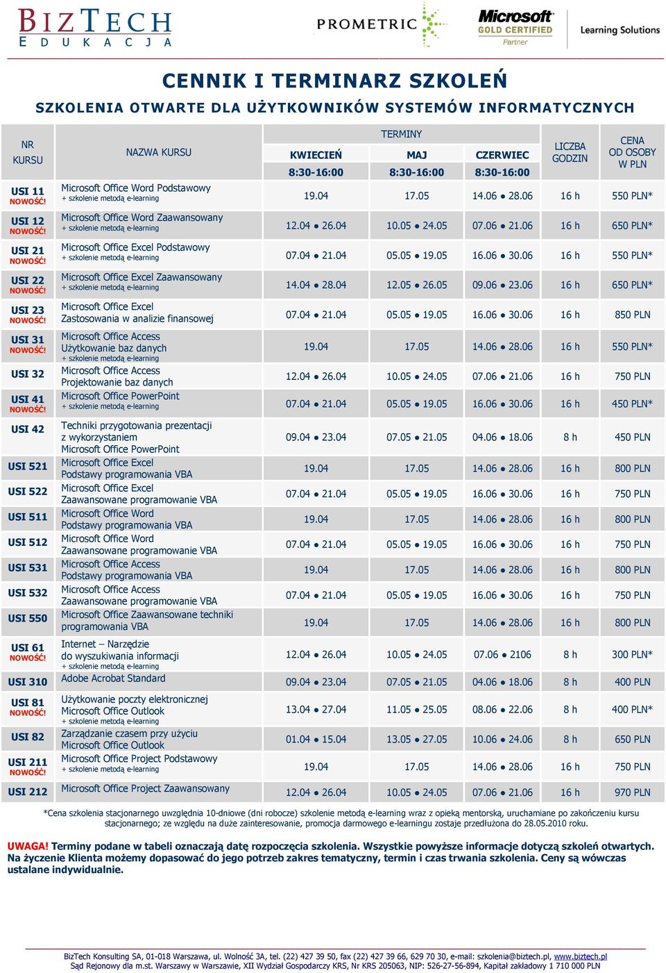 04 10.05 24.05 07.06 21.06 16 h 650 PLN* Microsoft Office Excel Podstawowy + szkolenie metodą e-learning 07.04 21.04 05.05 19.05 16.06 30.