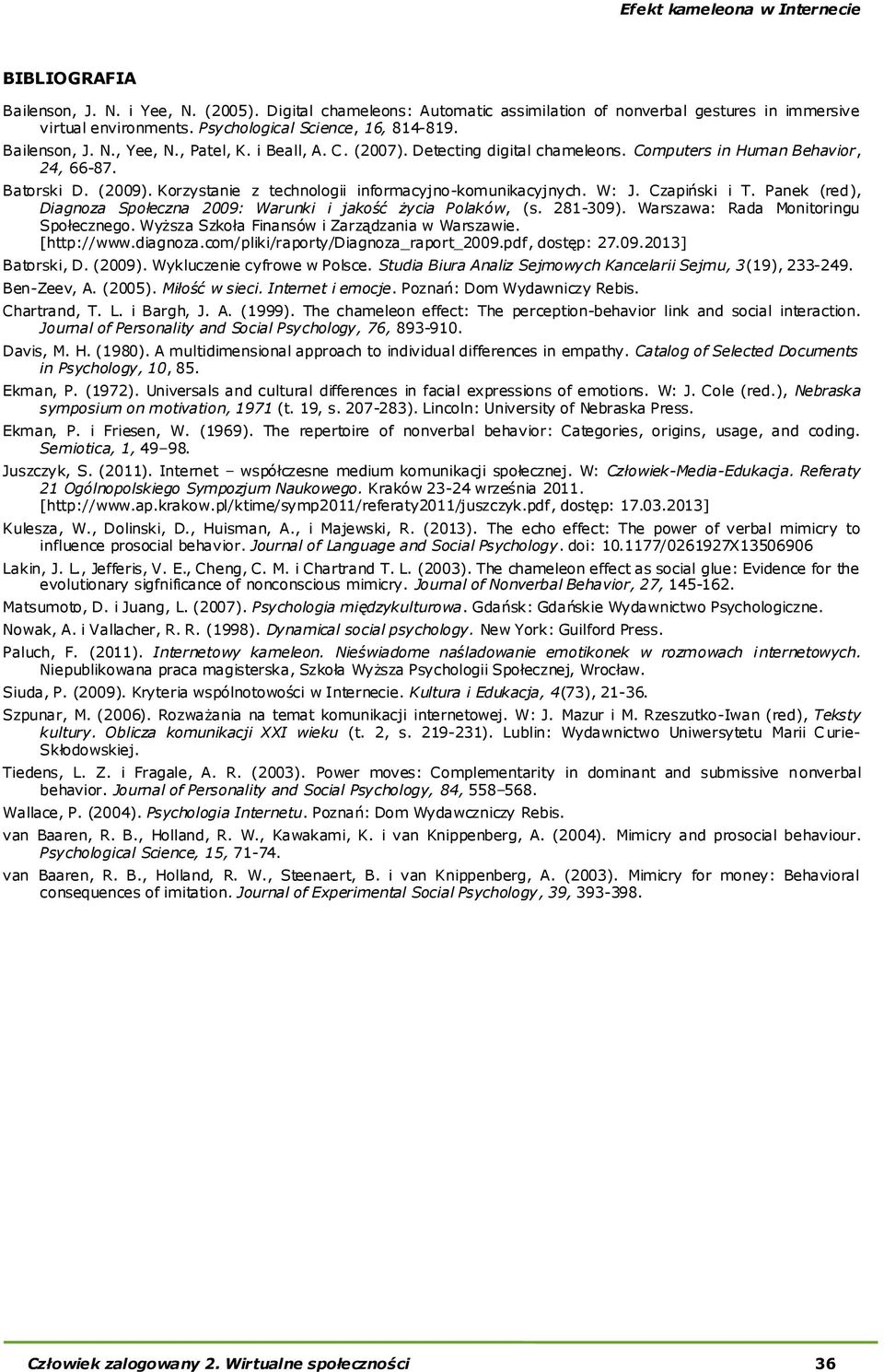 Czapiński i T. Panek (red), Diagnoza Społeczna 2009: Warunki i jakość życia Polaków, (s. 281-309). Warszawa: Rada Monitoringu Społecznego. Wyższa Szkoła Finansów i Zarządzania w Warszawie.