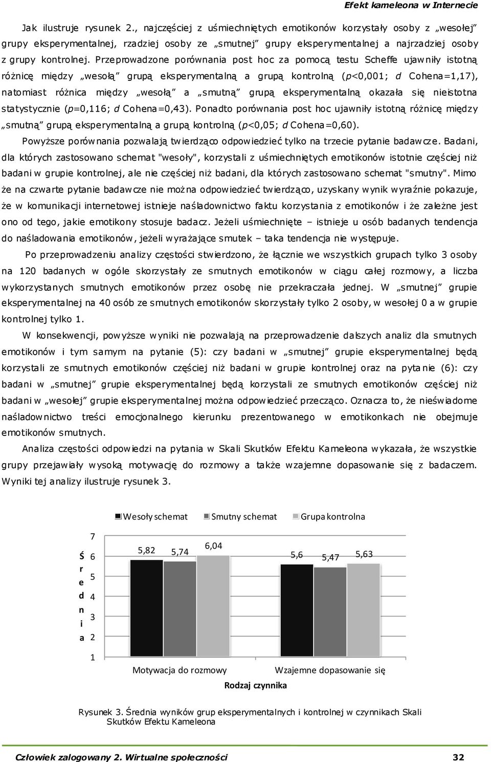 Przeprowadzone porównania post hoc za pomocą testu Scheffe ujawniły istotną różnicę między wesołą grupą eksperymentalną a grupą kontrolną (p<0,001; d Cohena=1,17), natomiast różnica między wesołą a