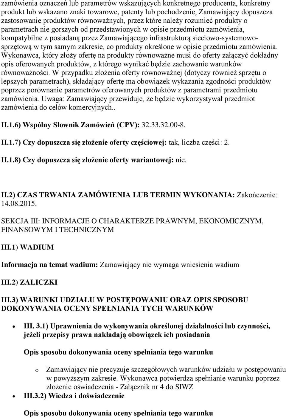 sieciowo-systemowosprzętową w tym samym zakresie, co produkty określone w opisie przedmiotu zamówienia.