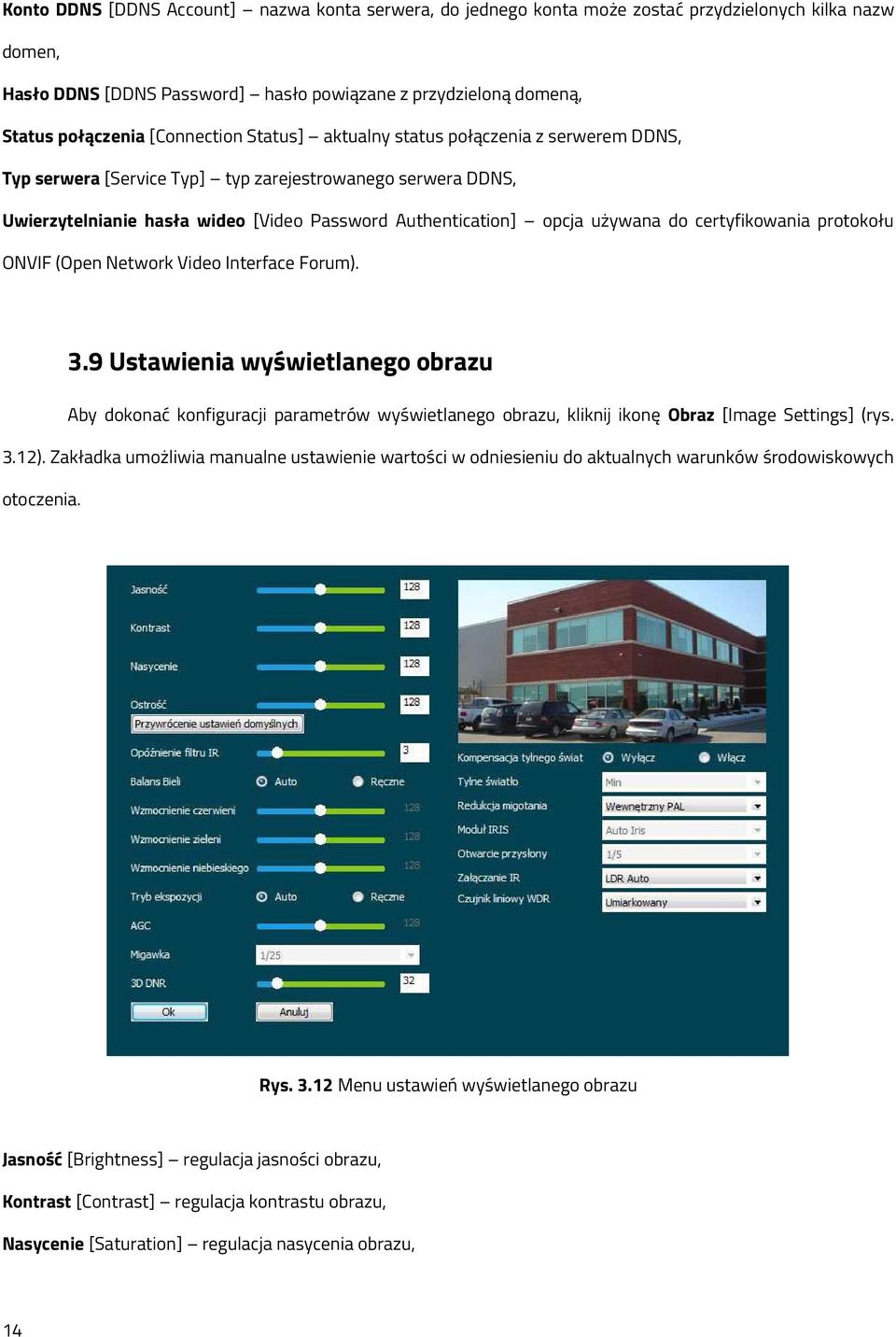 do certyfikowania protokołu ONVIF (Open Network Video Interface Forum). 3.