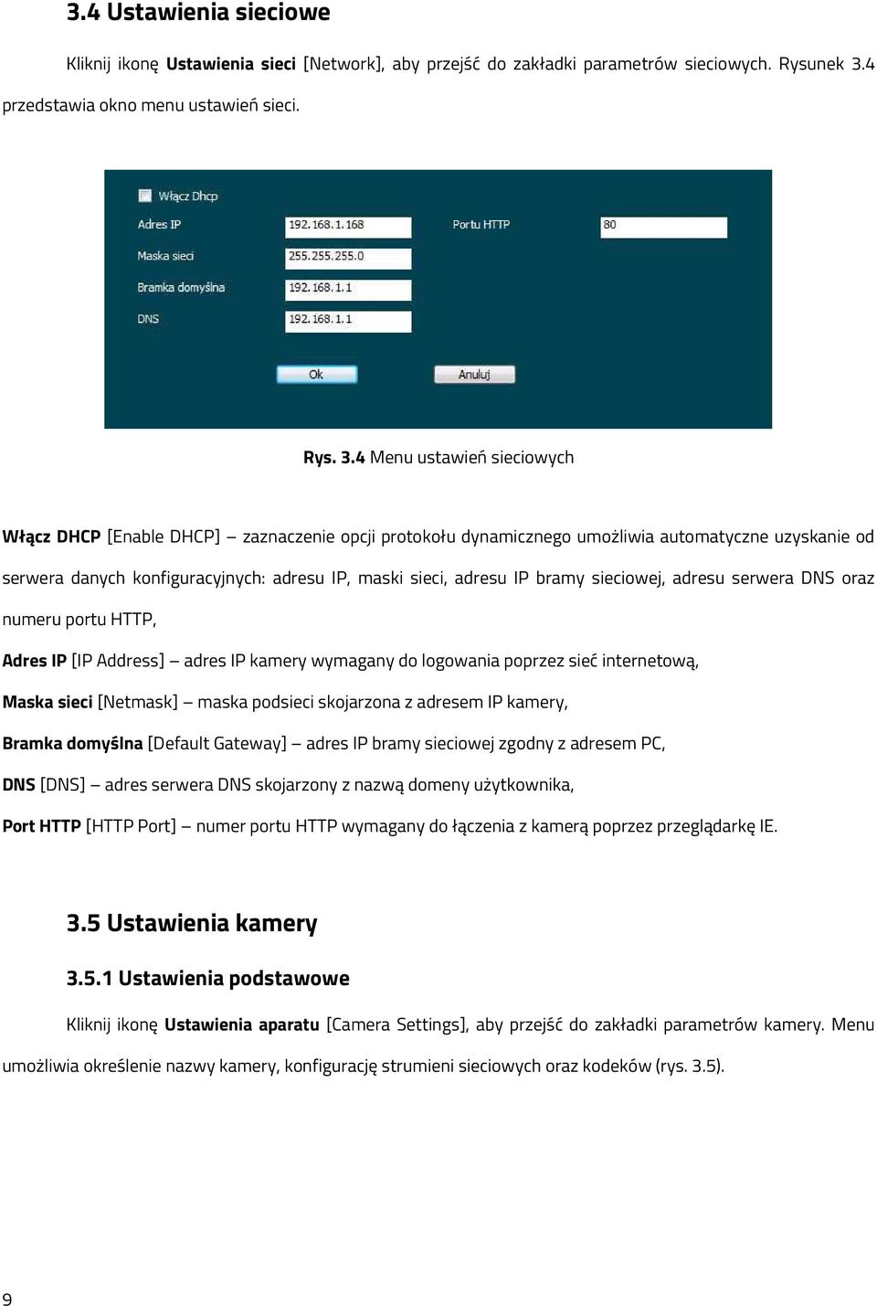 4 Menu ustawień sieciowych Włącz DHCP [Enable DHCP] zaznaczenie opcji protokołu dynamicznego umożliwia automatyczne uzyskanie od serwera danych konfiguracyjnych: adresu IP, maski sieci, adresu IP