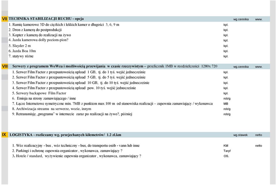 VIII Serwery z programem WoWza i możliwością przewijania w czasie rzeczywistym przelicznik 1MB w rozdzielczości 1280x 720 wg.cennika www. 1. Serwer Film Factor z przepustowością upload 1 GB, tj.