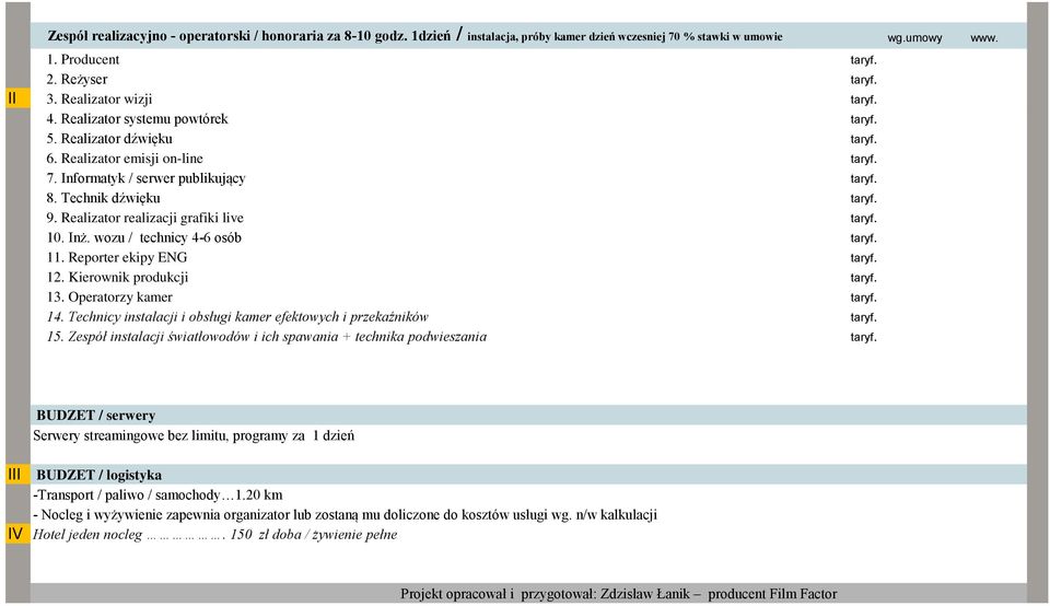 Realizator realizacji grafiki live taryf. 10. Inż. wozu / technicy 4-6 osób taryf. 11. Reporter ekipy ENG taryf. 12. Kierownik produkcji taryf. 13. Operatorzy kamer taryf. 14.