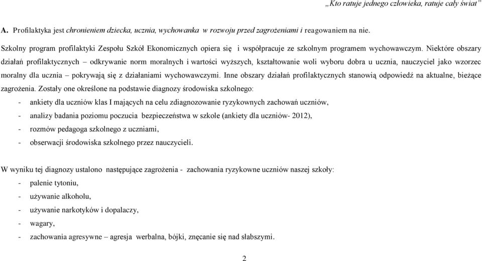 Niektóre obszary działań profilaktycznych odkrywanie norm moralnych i wartości wyższych, kształtowanie woli wyboru dobra u ucznia, nauczyciel jako wzorzec moralny dla ucznia pokrywają się z