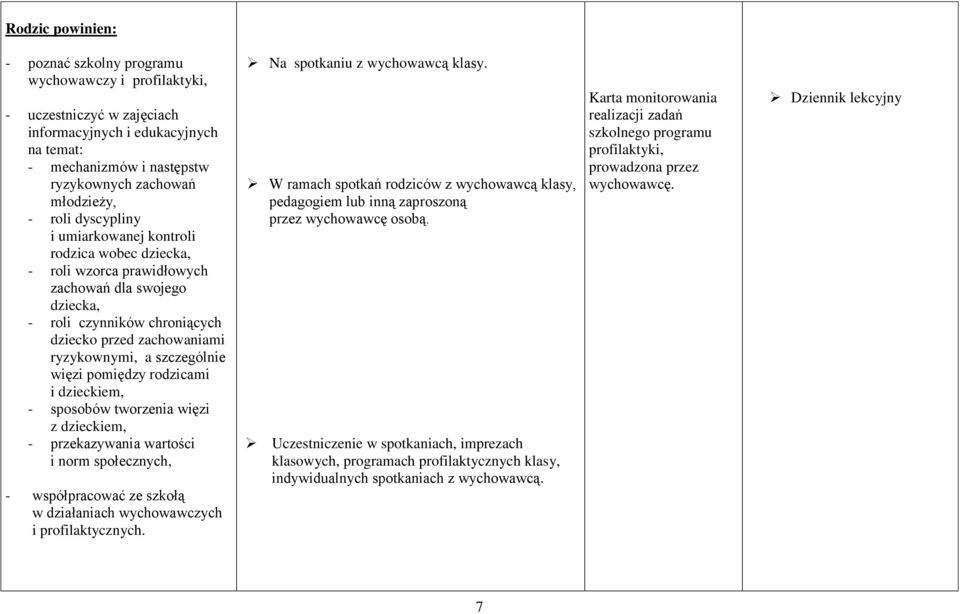 szczególnie więzi pomiędzy rodzicami i dzieckiem, - sposobów tworzenia więzi z dzieckiem, - przekazywania wartości i norm społecznych, - współpracować ze szkołą w działaniach wychowawczych i