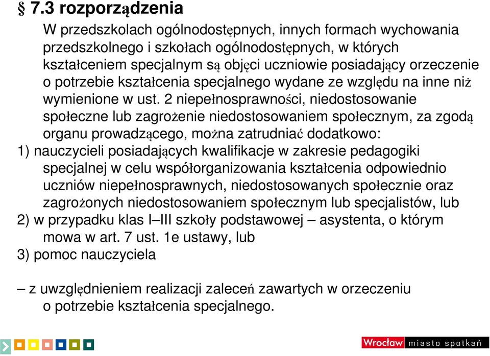 2 niepełnosprawności, niedostosowanie społeczne lub zagrożenie niedostosowaniem społecznym, za zgodą organu prowadzącego, można zatrudniać dodatkowo: 1) nauczycieli posiadających kwalifikacje w