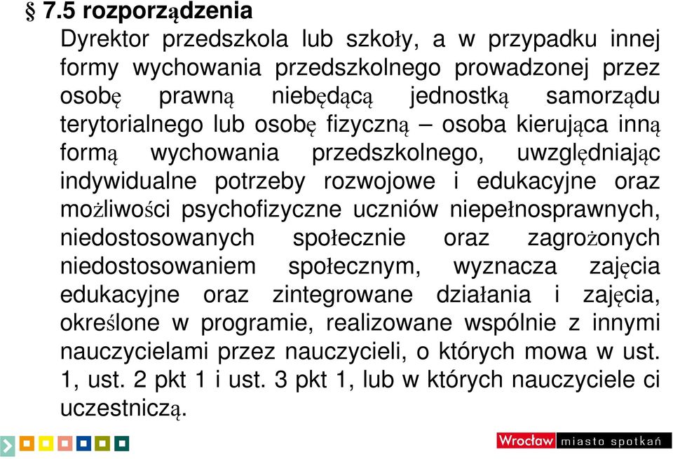 psychofizyczne uczniów niepełnosprawnych, niedostosowanych społecznie oraz zagrożonych niedostosowaniem społecznym, wyznacza zajęcia edukacyjne oraz zintegrowane działania