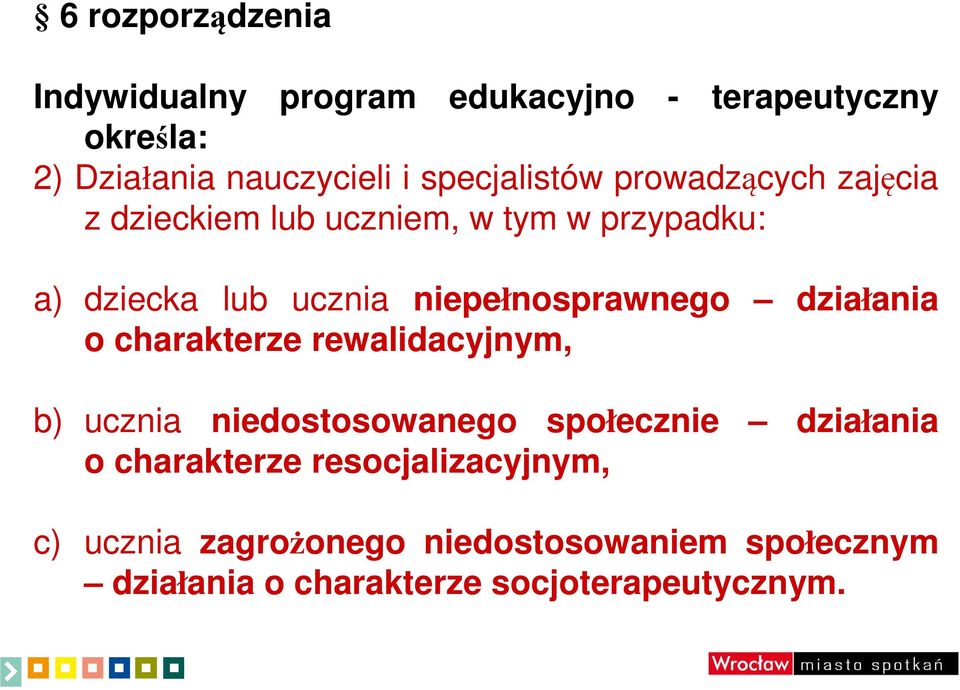 niepełnosprawnego działania o charakterze rewalidacyjnym, b) ucznia niedostosowanego społecznie działania o