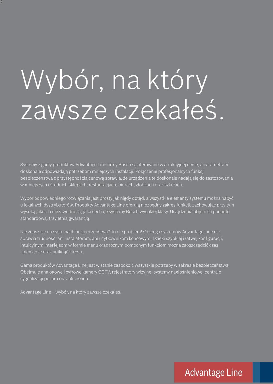 żłobkach oraz szkołach. Wybór odpowiedniego rozwiązania jest prosty jak nigdy dotąd, a wszystkie elementy systemu można nabyć u lokalnych dystrybutorów.