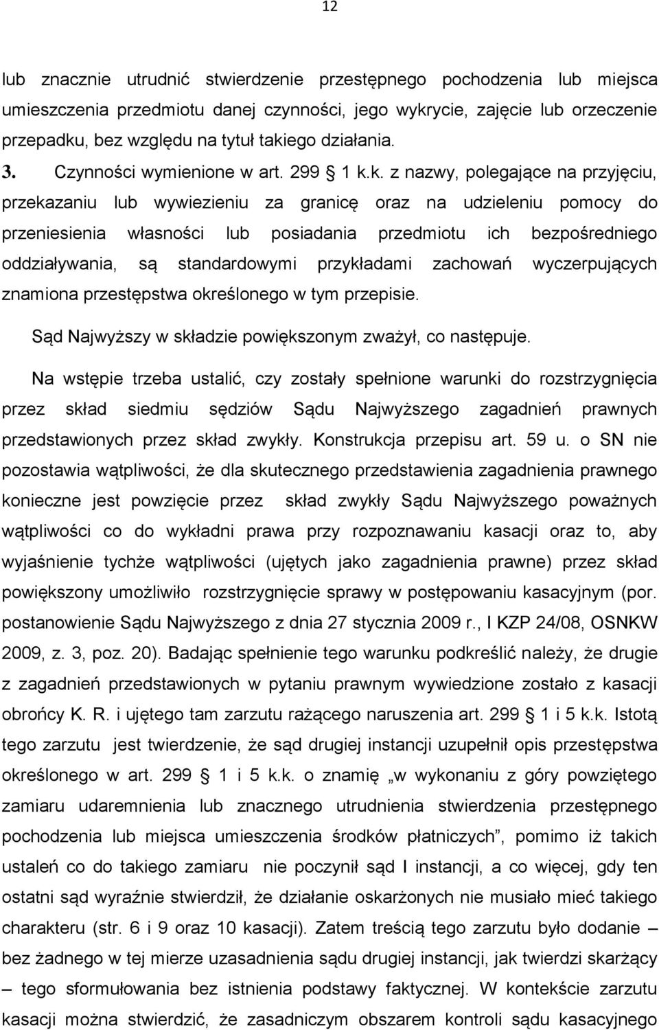 k. z nazwy, polegające na przyjęciu, przekazaniu lub wywiezieniu za granicę oraz na udzieleniu pomocy do przeniesienia własności lub posiadania przedmiotu ich bezpośredniego oddziaływania, są