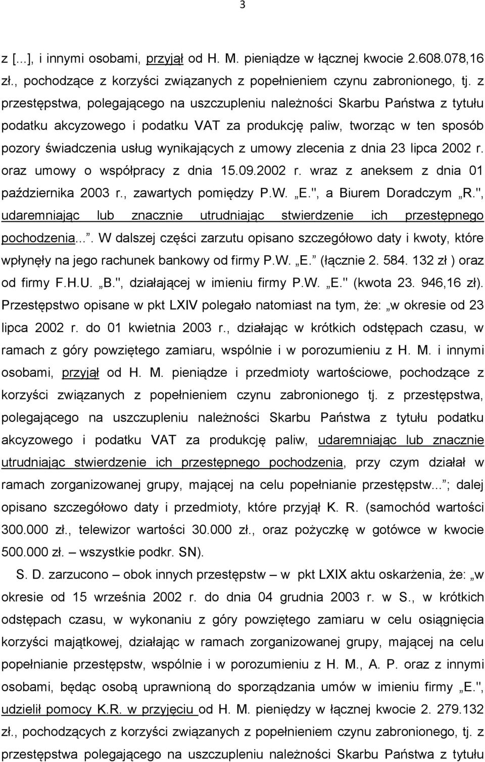 zlecenia z dnia 23 lipca 2002 r. oraz umowy o współpracy z dnia 15.09.2002 r. wraz z aneksem z dnia 01 października 2003 r., zawartych pomiędzy P.W. E.", a Biurem Doradczym R.