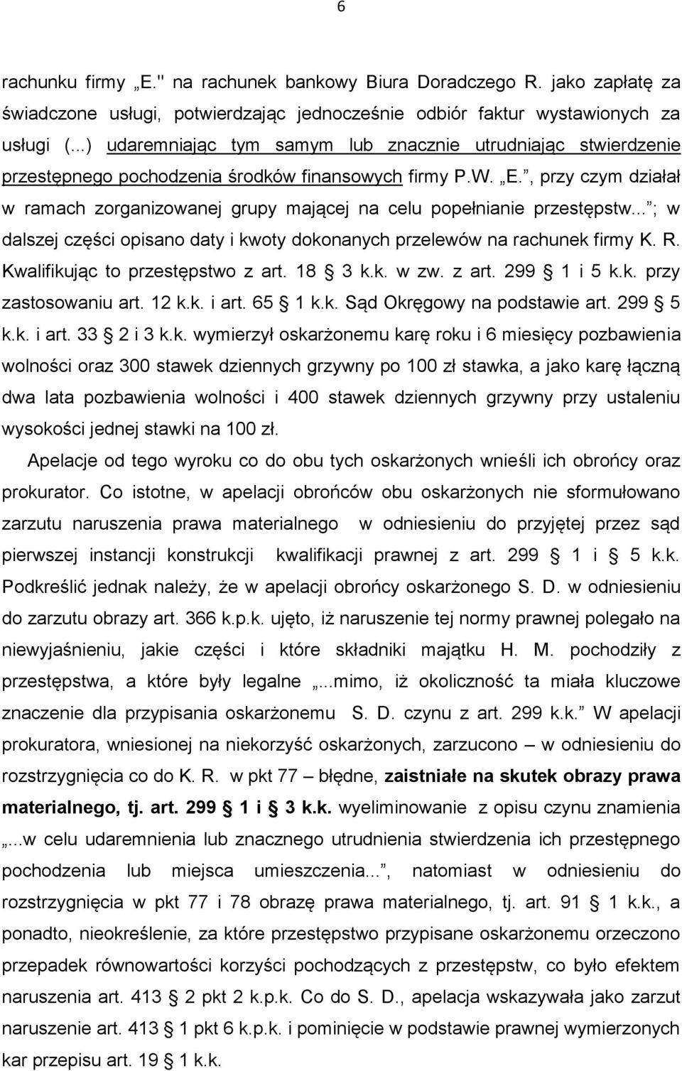 , przy czym działał w ramach zorganizowanej grupy mającej na celu popełnianie przestępstw... ; w dalszej części opisano daty i kwoty dokonanych przelewów na rachunek firmy K. R.