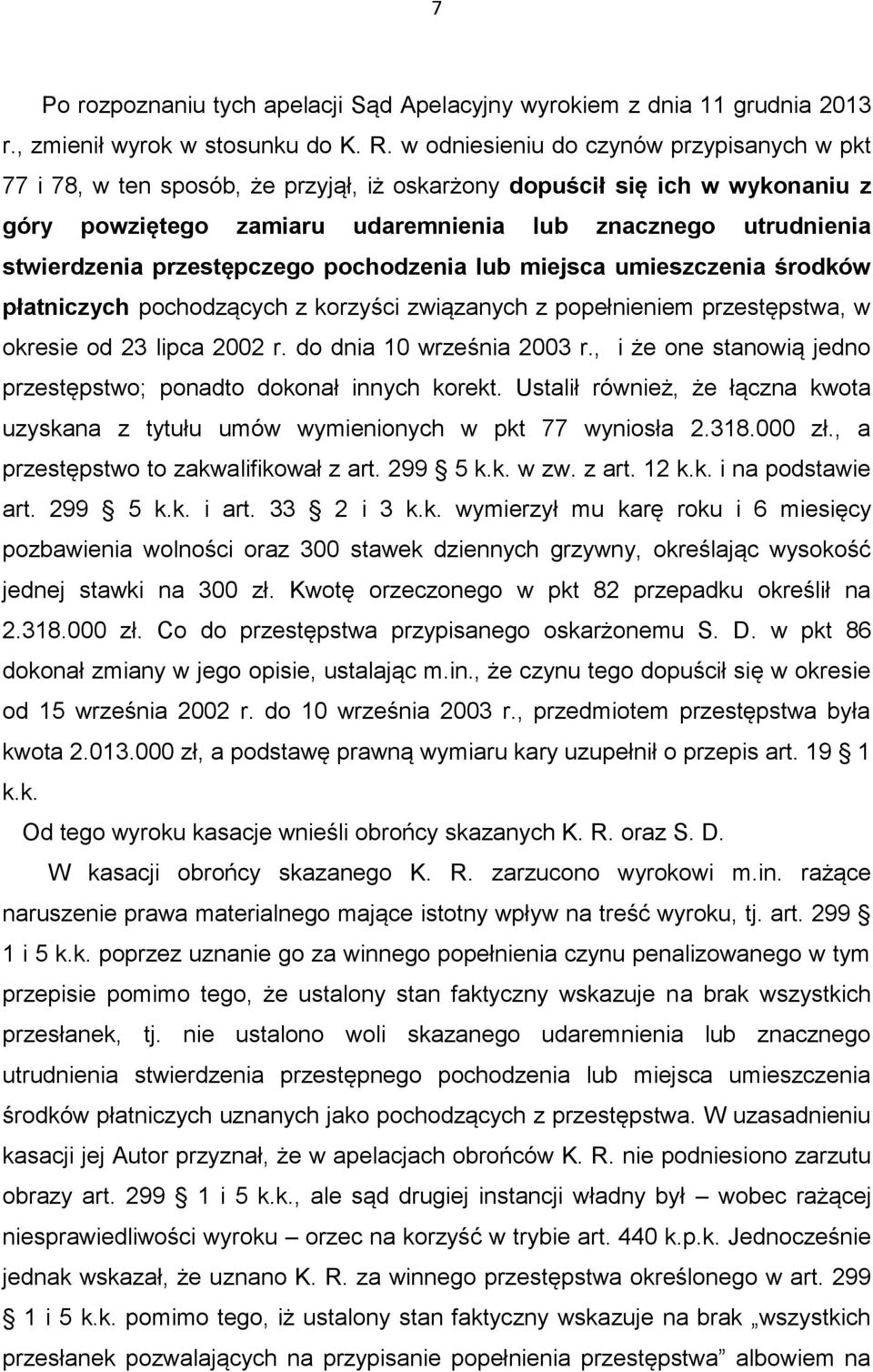 przestępczego pochodzenia lub miejsca umieszczenia środków płatniczych pochodzących z korzyści związanych z popełnieniem przestępstwa, w okresie od 23 lipca 2002 r. do dnia 10 września 2003 r.