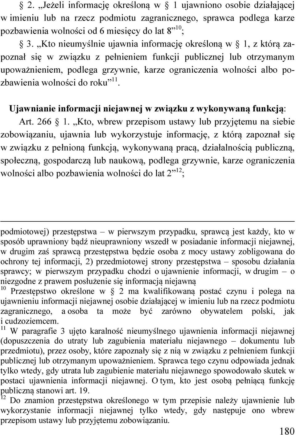 pozbawienia wolności do roku 11. Ujawnianie informacji niejawnej w związku z wykonywaną funkcją: Art. 266 1.