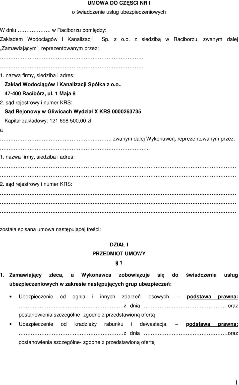 sąd rejestrowy i numer KRS: Sąd Rejonowy w Gliwicach Wydział X KRS 0000263735 Kapitał zakładowy: 121 698 500,00 zł a, zwanym dalej Wykonawcą, reprezentowanym przez:.. 1. nazwa firmy, siedziba i adres: 2.