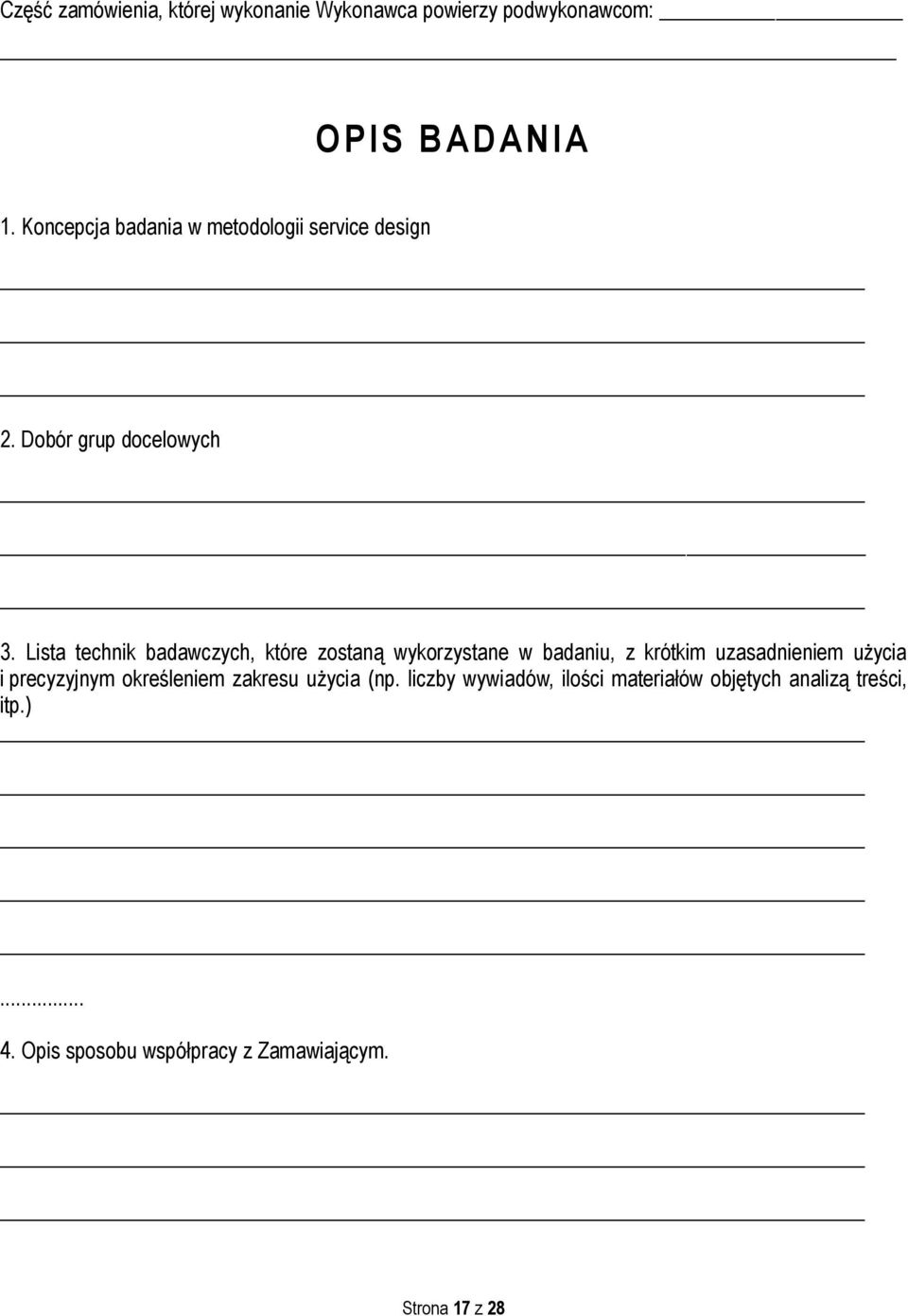 Lista technik badawczych, które zostaną wykorzystane w badaniu, z krótkim uzasadnieniem użycia i precyzyjnym