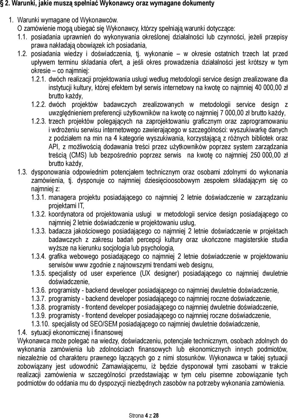 1. posiadania uprawnień do wykonywania określonej działalności lub czynności, jeżeli przepisy prawa nakładają obowiązek ich posiadania, 1.2. posiadania wiedzy i doświadczenia, tj.