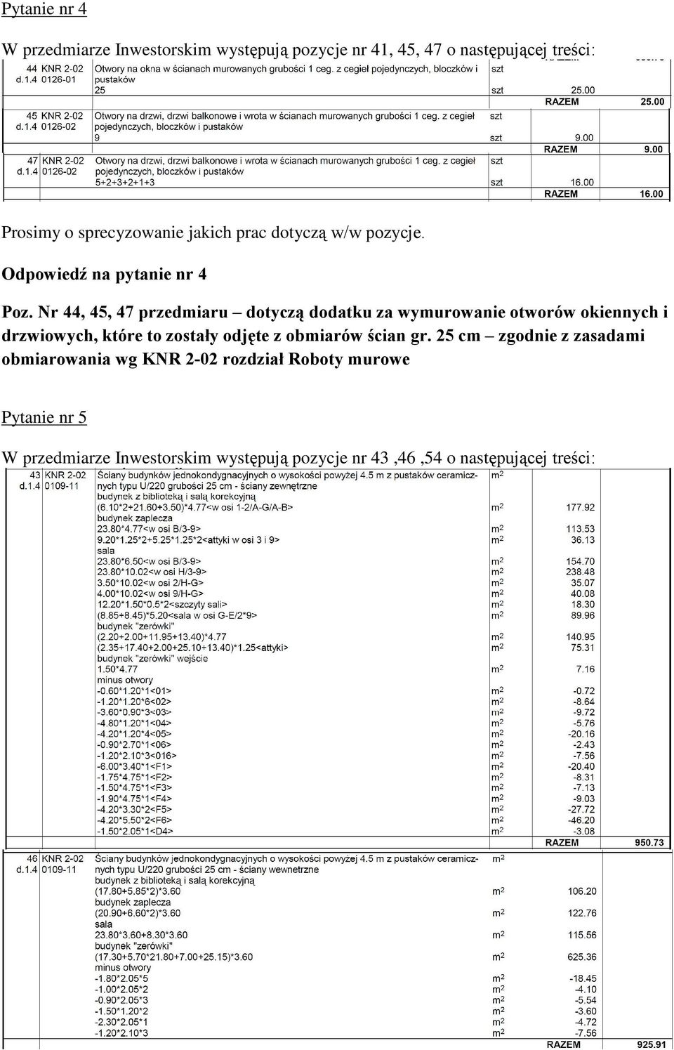 Nr 44, 45, 47 przedmiaru dotycz¹ dodatku za wymurowanie otworów okiennych i drzwiowych, które to zostaùy odjête z