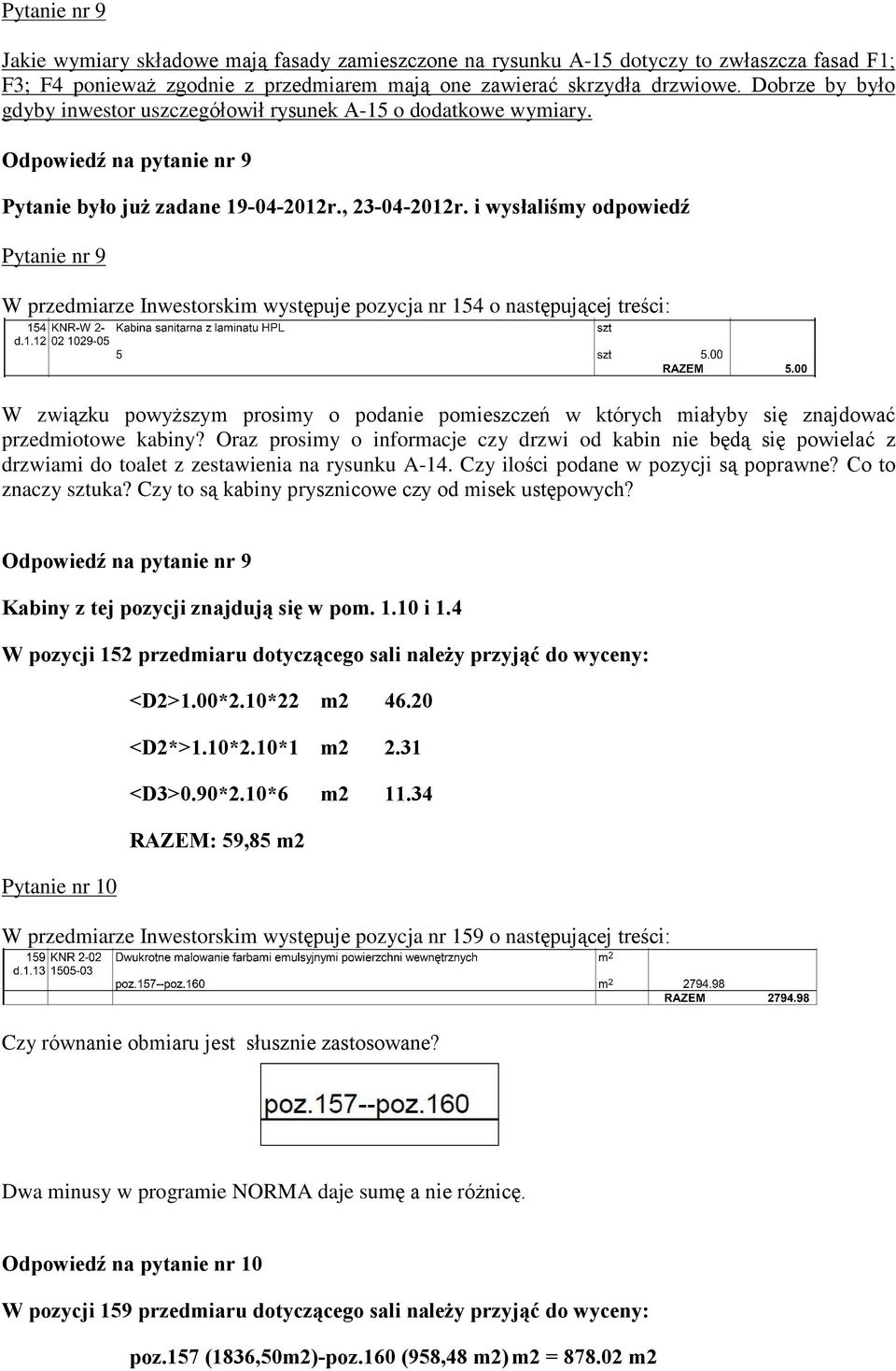 i wysùaliœmy odpowiedê Pytanie nr 9 W przedmiarze Inwestorskim wystêpuje pozycja nr 154 o nastêpuj¹cej treœci: W zwi¹zku powy szym prosimy o podanie pomieszczeñ w których miaùyby siê znajdowaã