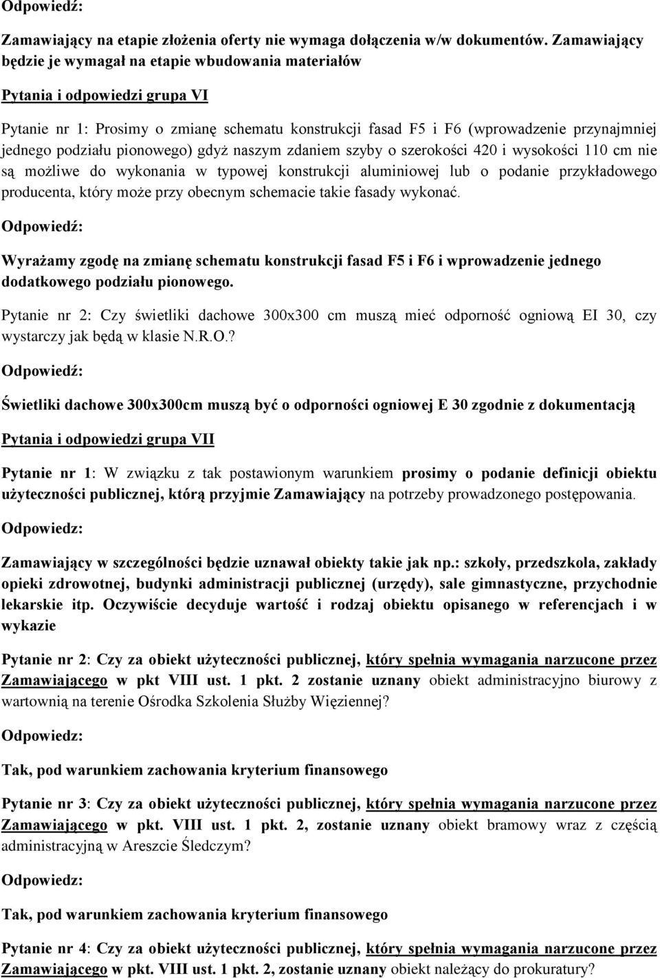 podziaùu pionowego) gdy naszym zdaniem szyby o szerokoœci 420 i wysokoœci 110 cm nie s¹ mo liwe do wykonania w typowej konstrukcji aluminiowej lub o podanie przykùadowego producenta, który mo e przy