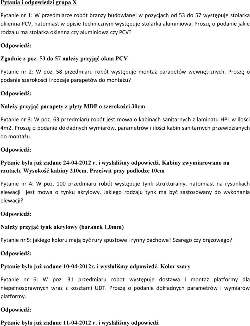 58 przedmiaru robót wystêpuje monta parapetów wewnêtrznych. Proszê o podanie szerokoœci i rodzaje parapetów do monta u? Nale y przyj¹ã parapety z pùyty MDF o szerokoœci 30cm Pytanie nr 3: W poz.