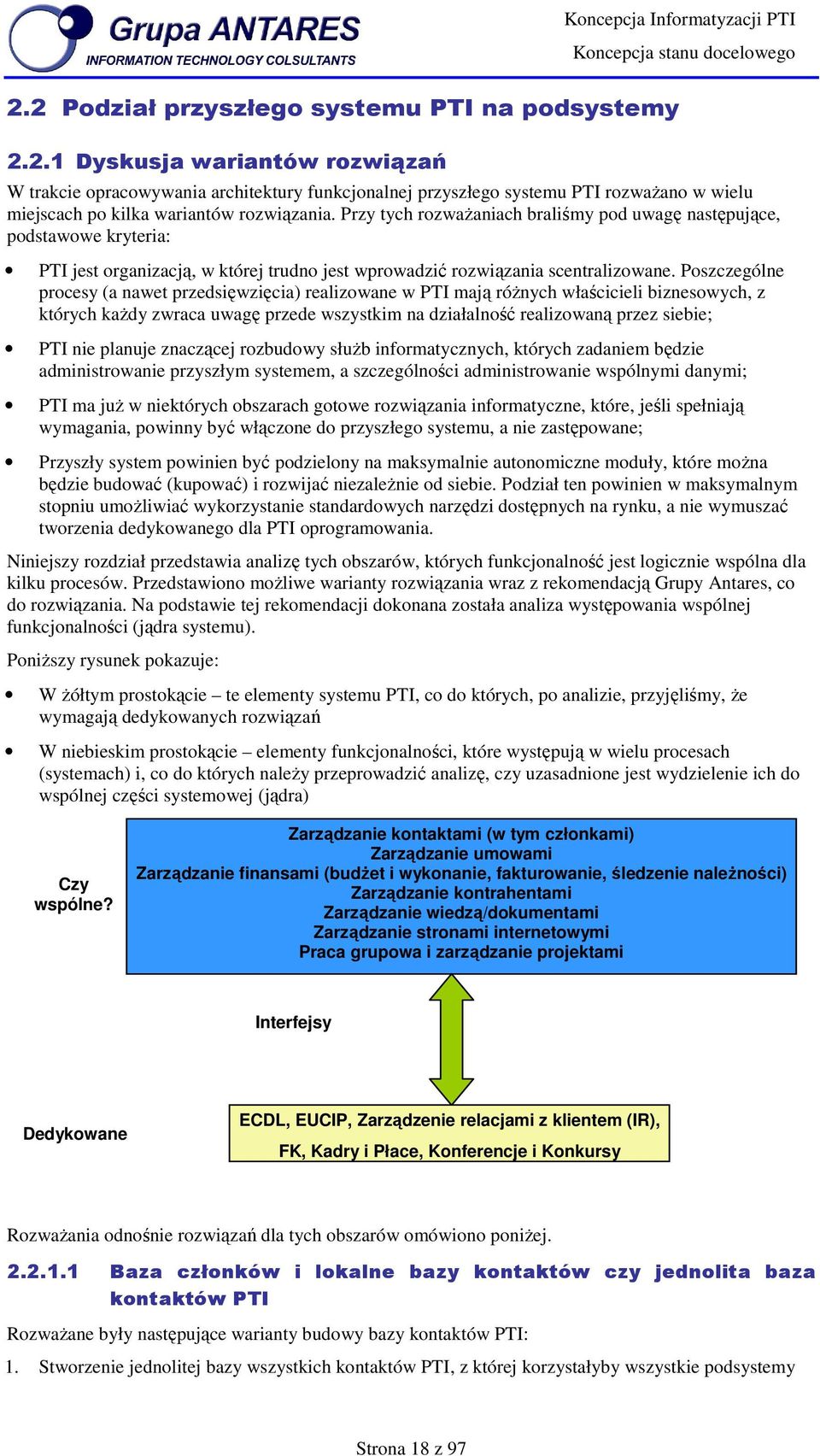 Przy tych rzwaŝaniach braliśmy pd uwagę następujące, pdstawwe kryteria: PTI jest rganizacją, w której trudn jest wprwadzić rzwiązania scentralizwane.