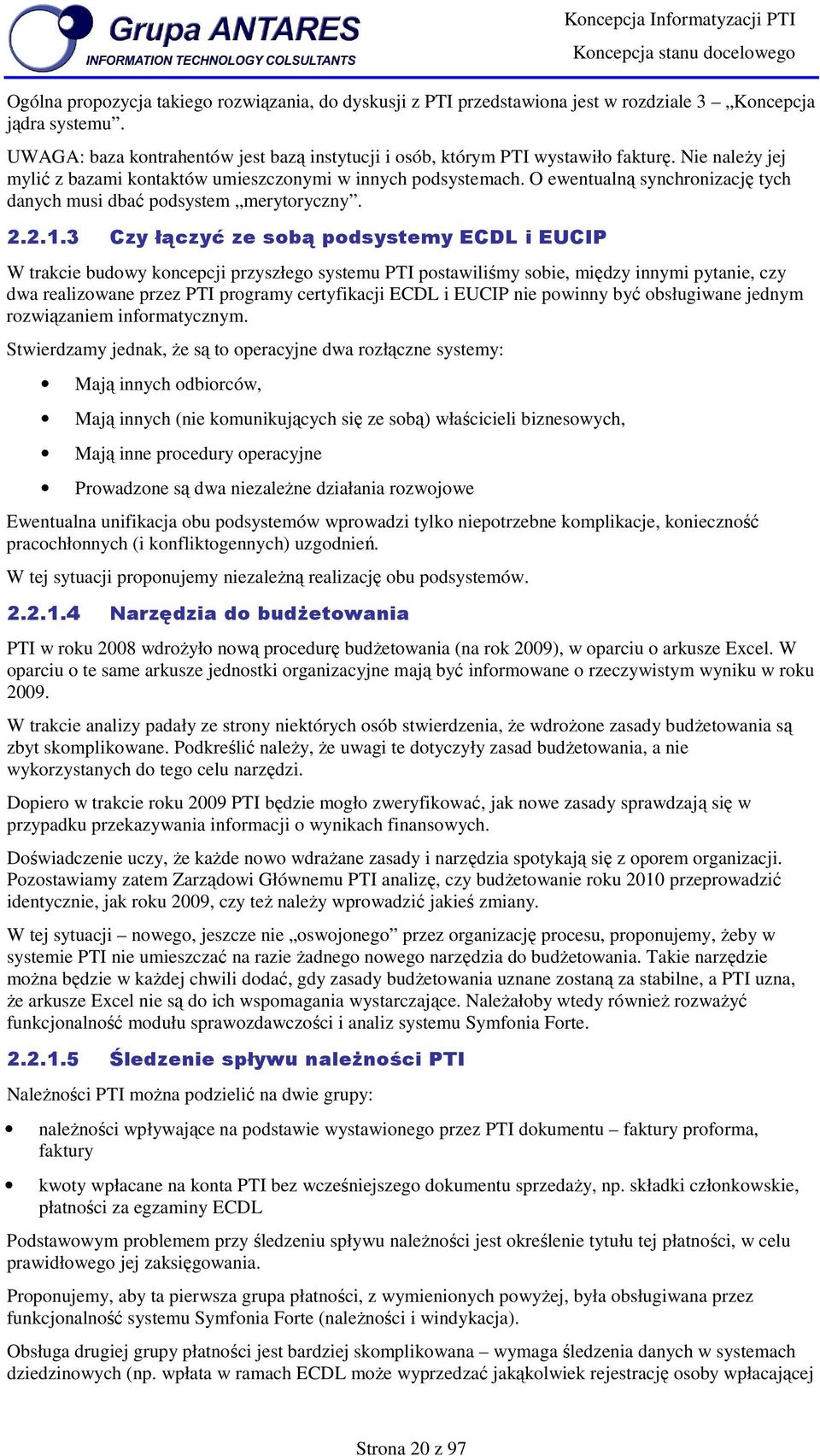 O ewentualną synchrnizację tych danych musi dbać pdsystem merytryczny. 2.2.1.