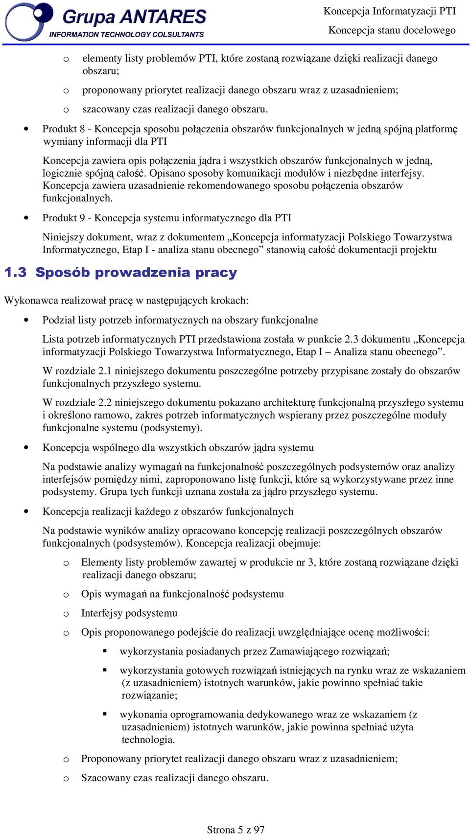 Prdukt 8 - Kncepcja spsbu płączenia bszarów funkcjnalnych w jedną spójną platfrmę wymiany infrmacji dla PTI Kncepcja zawiera pis płączenia jądra i wszystkich bszarów funkcjnalnych w jedną, lgicznie