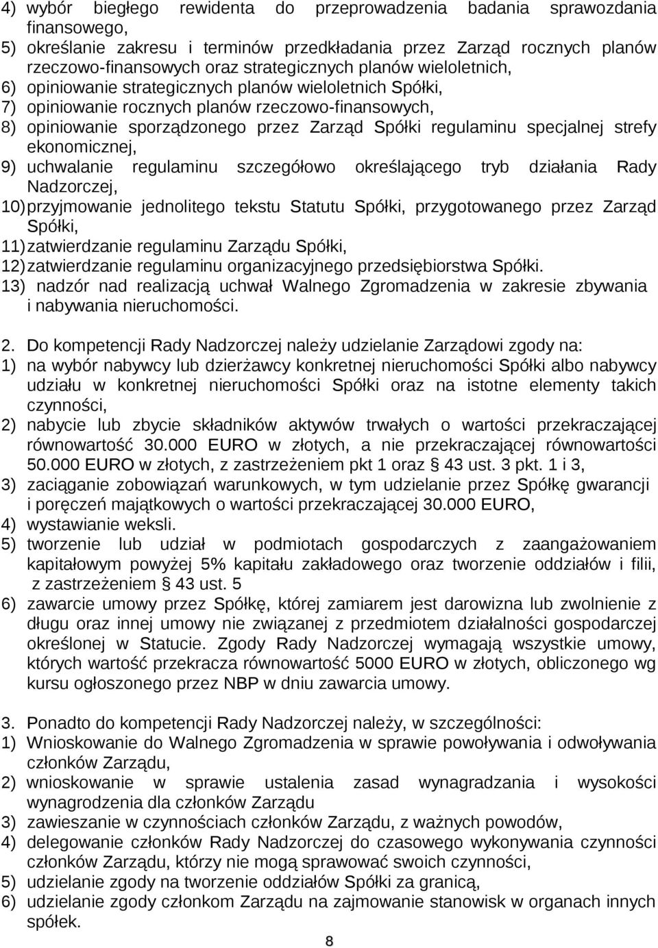 specjalnej strefy ekonomicznej, 9) uchwalanie regulaminu szczegółowo określającego tryb działania Rady Nadzorczej, 10)przyjmowanie jednolitego tekstu Statutu Spółki, przygotowanego przez Zarząd