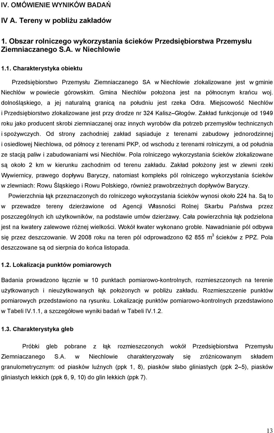 1. Charakterystyka obiektu Przedsiębiorstwo Przemysłu Ziemniaczanego SA w Niechlowie zlokalizowane jest w gminie Niechlów w powiecie górowskim. Gmina Niechlów położona jest na północnym krańcu woj.