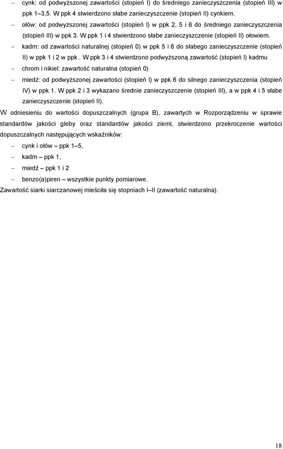 kadm: od zawartości naturalnej (stopień 0) w ppk 5 i 6 do słabego zanieczyszczenie (stopień II) w ppk 1 i 2 w ppk.