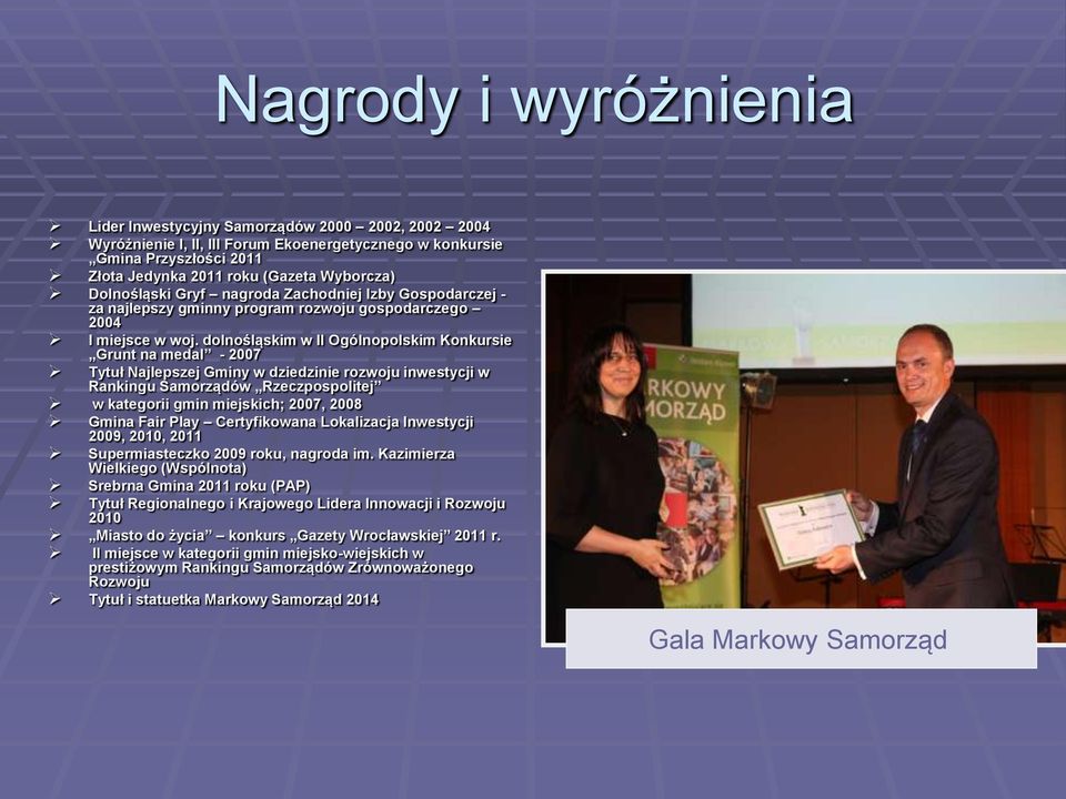 dolnośląskim w II Ogólnopolskim Konkursie Grunt na medal - 2007 Tytuł Najlepszej Gminy w dziedzinie rozwoju inwestycji w Rankingu Samorządów Rzeczpospolitej w kategorii gmin miejskich; 2007, 2008