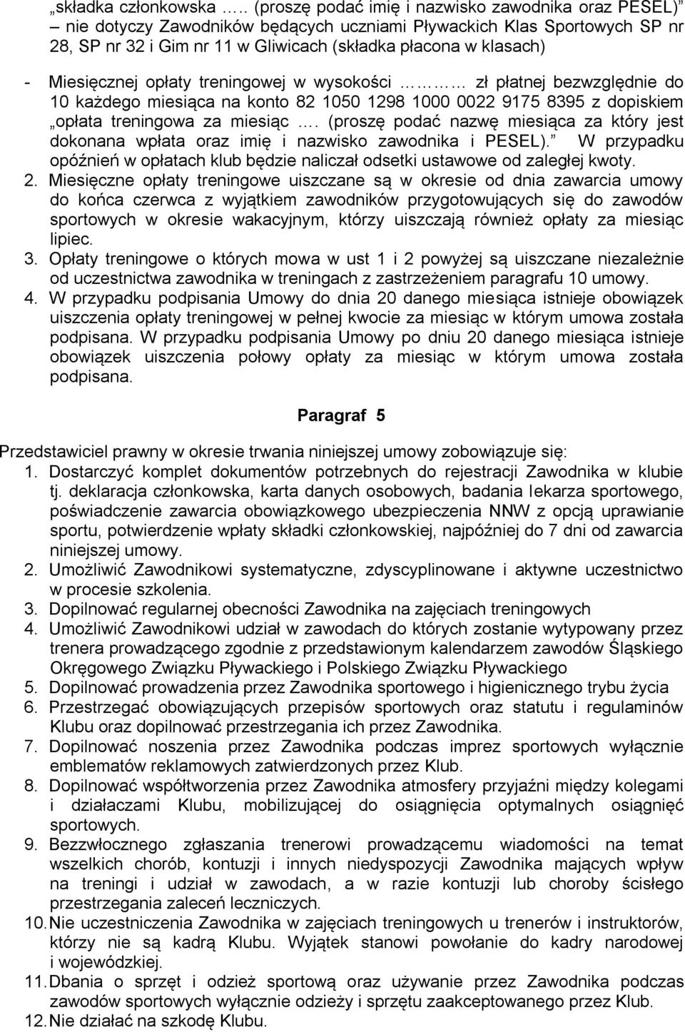 Miesięcznej opłaty treningowej w wysokości zł płatnej bezwzględnie do 10 każdego miesiąca na konto 82 1050 1298 1000 0022 9175 8395 z dopiskiem opłata treningowa za miesiąc.