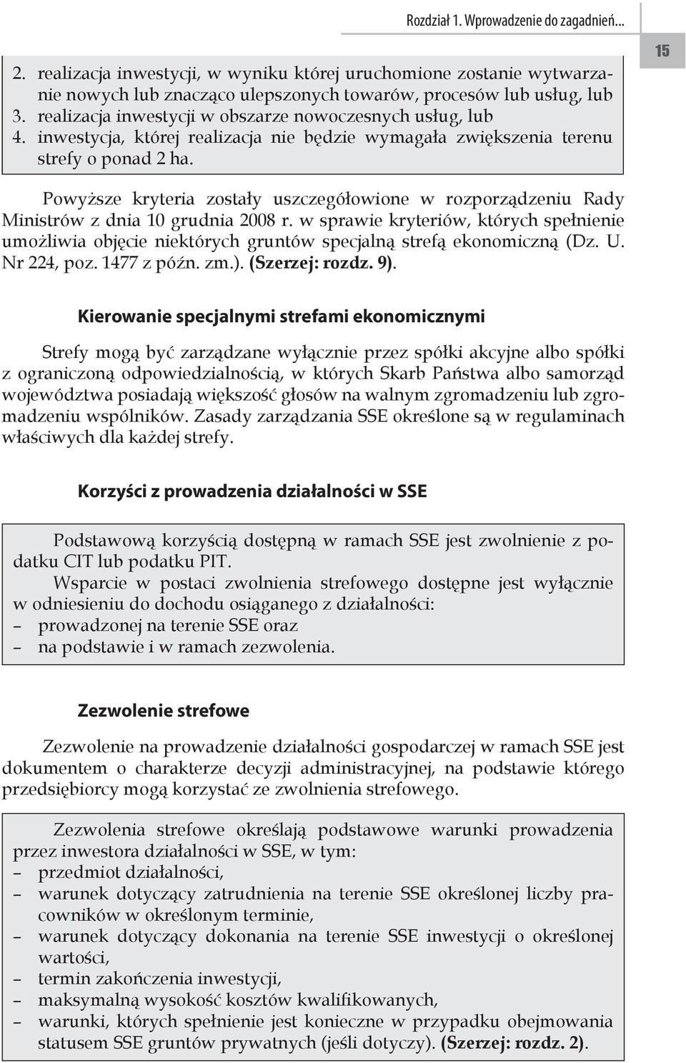 15 Powyższe kryteria zostały uszczegółowione w rozporządzeniu Rady Ministrów z dnia 10 grudnia 2008 r.