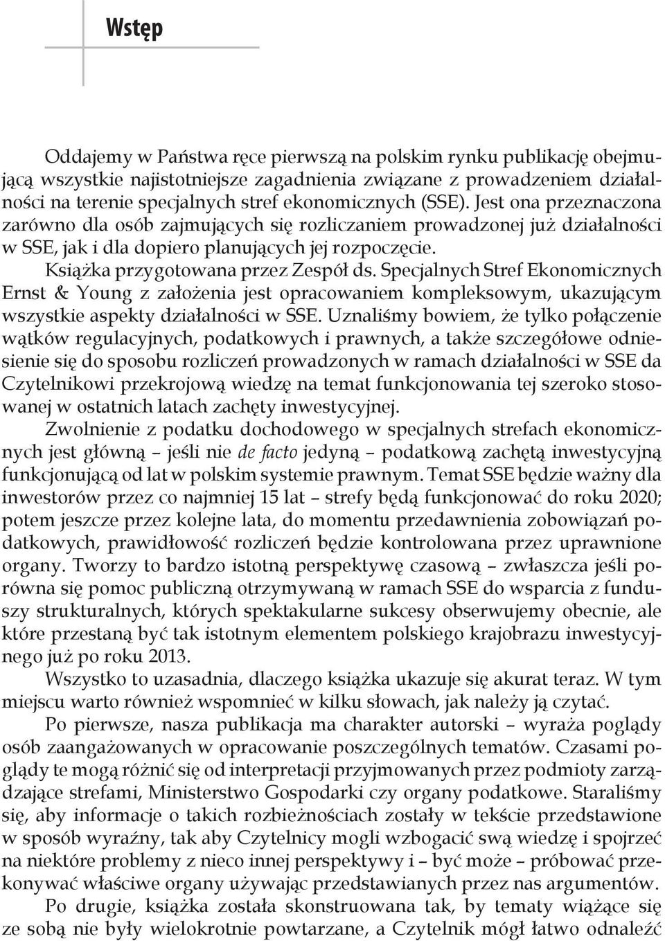 Specjalnych Stref Ekonomicznych Ernst & Young z założenia jest opracowaniem kompleksowym, ukazującym wszystkie aspekty działalności w SSE.